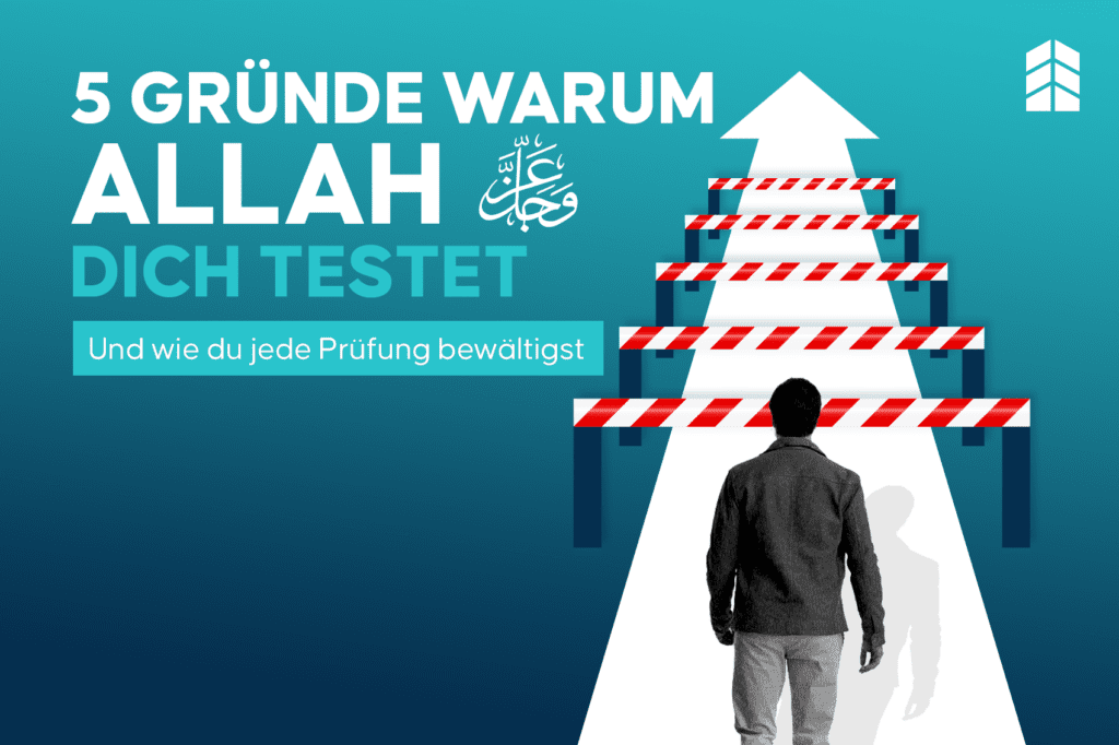 5 Gründe warum Allah ﷻ dich testet