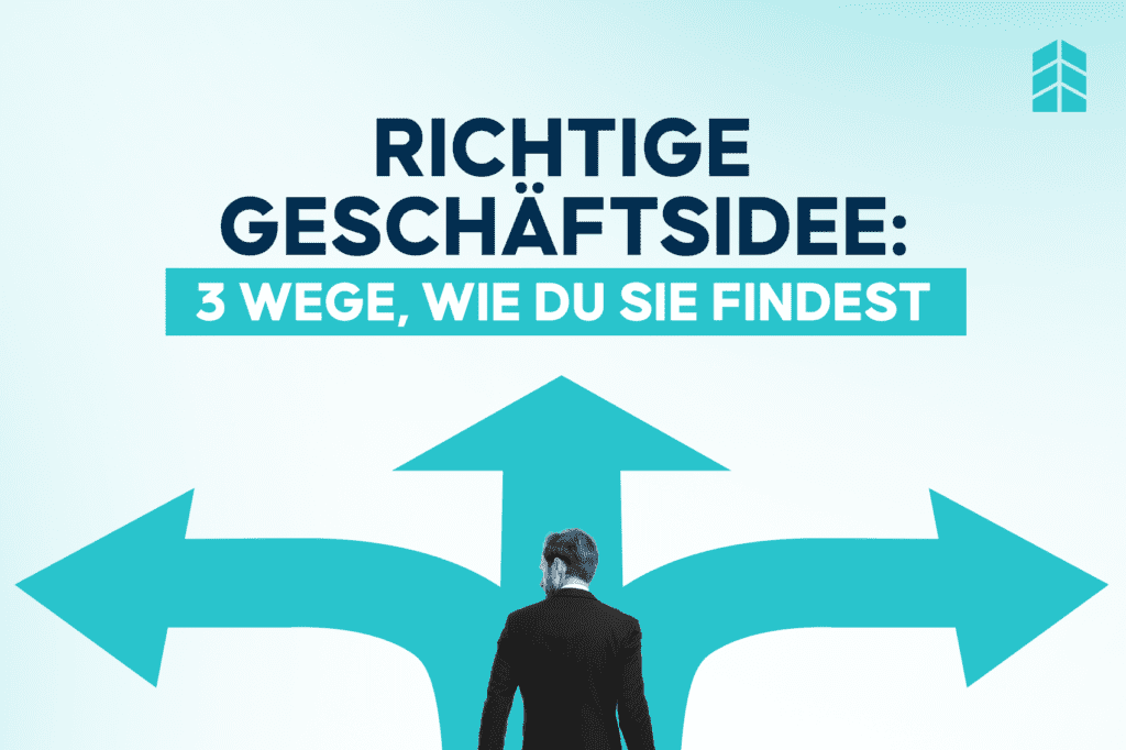 Die perfekte Geschäftsidee: 3 Wege, wie du sie findest