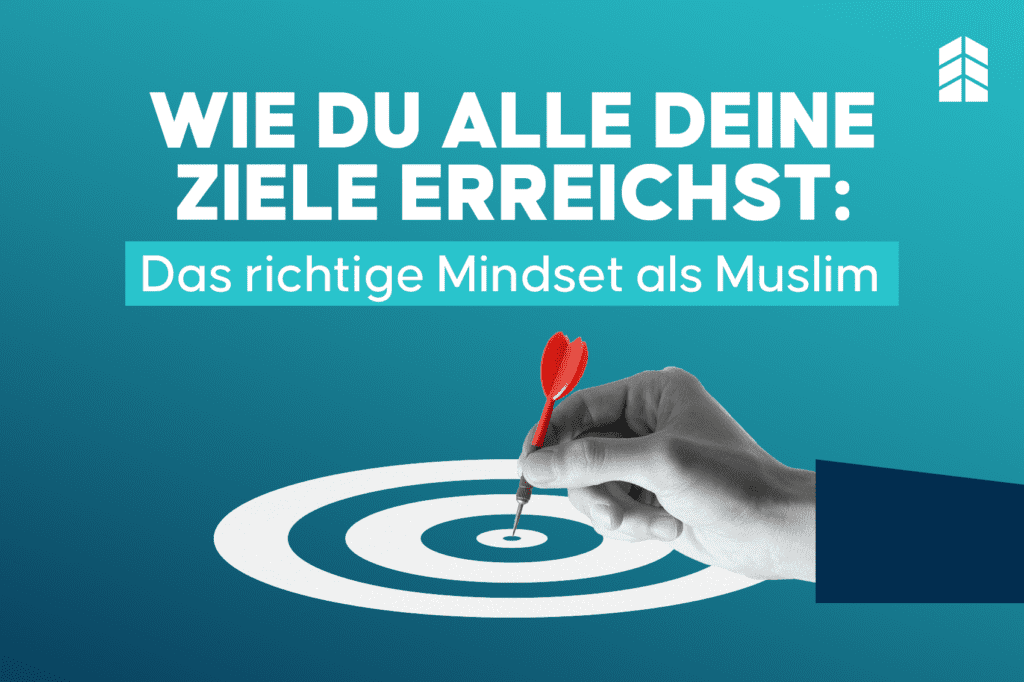 Wie du alle deine Ziele erreichst: Das richtige Mindset als Muslim