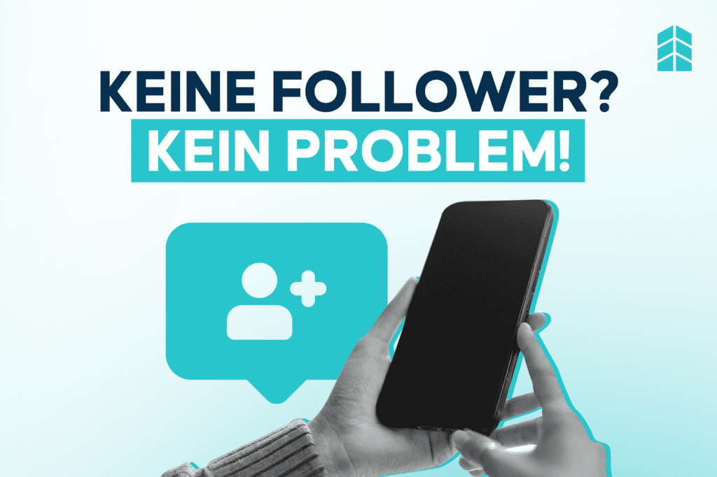 Keine Follower? Wie du auch ohne große Reichweite problemlos Kunden über Social Media gewinnst