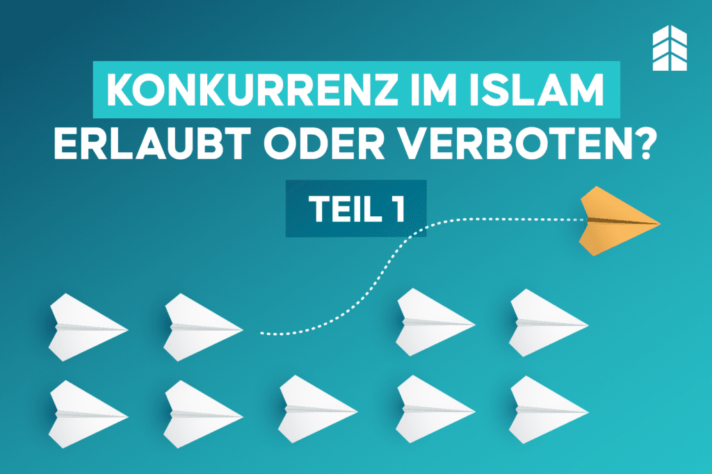 Konkurrenz im Islam – Erlaubt oder Verboten? 5 praktische Schritte, wie du islamkonform konkurrierst (Teil 1)