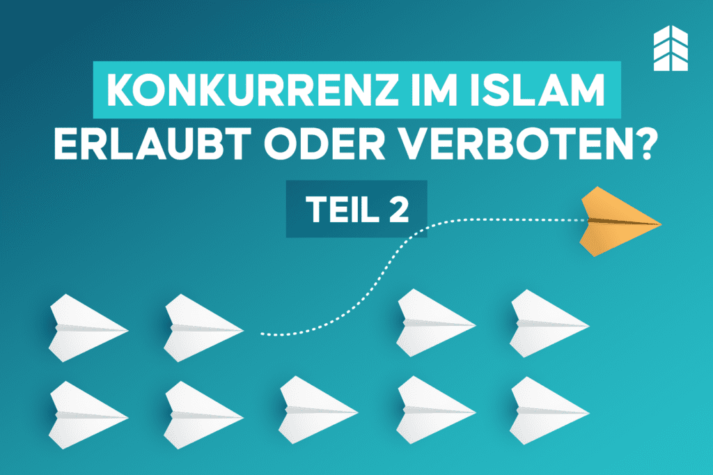 Wettbewerb im Islam – Erlaubt oder Verboten? 5 praktische Schritte, wie du islamkonform konkurrierst (Teil 2)