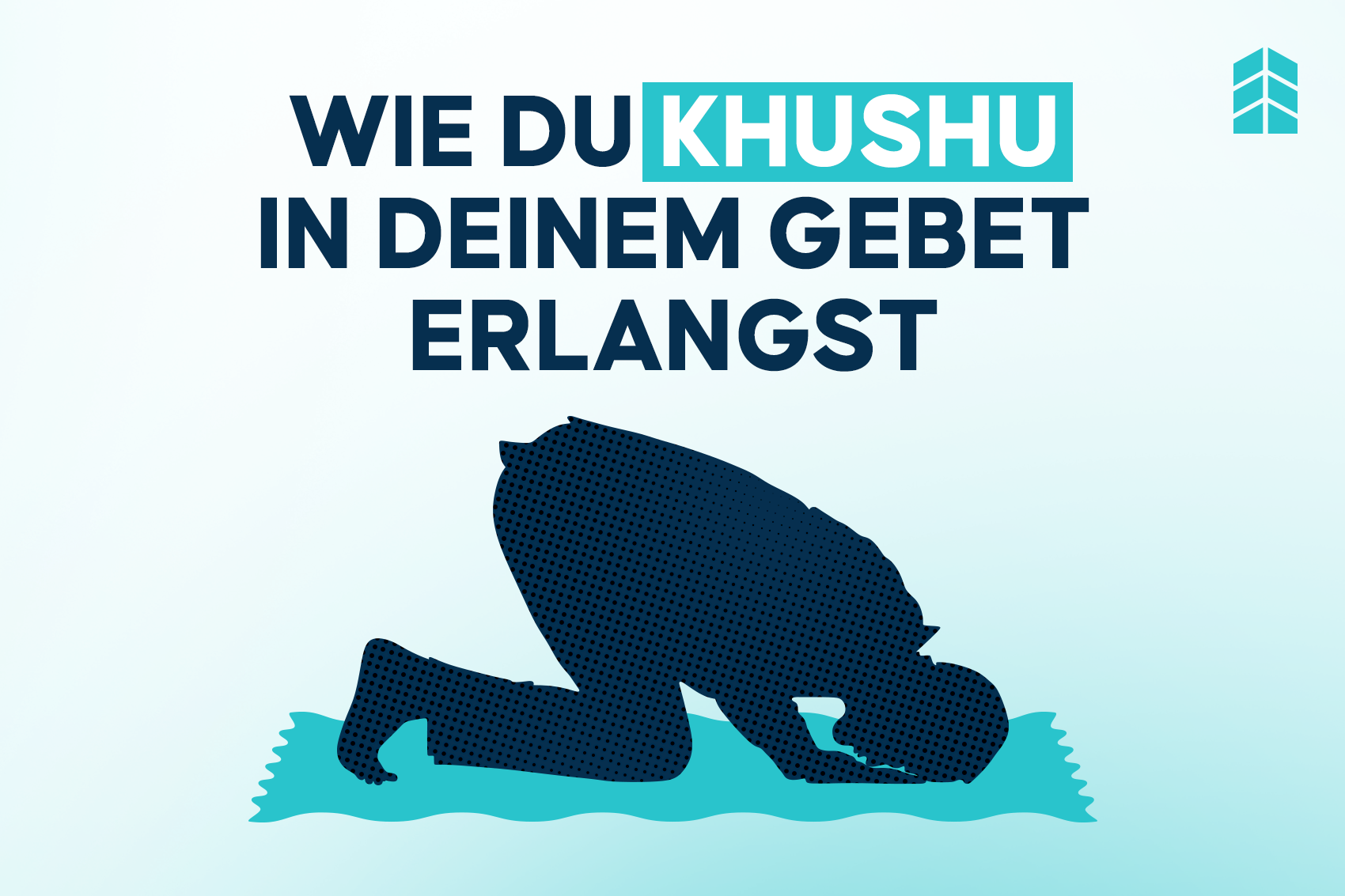 Khushūʿ– Das wichtigste Fundament im Gebet & 5 Wege, um es zu erlangen