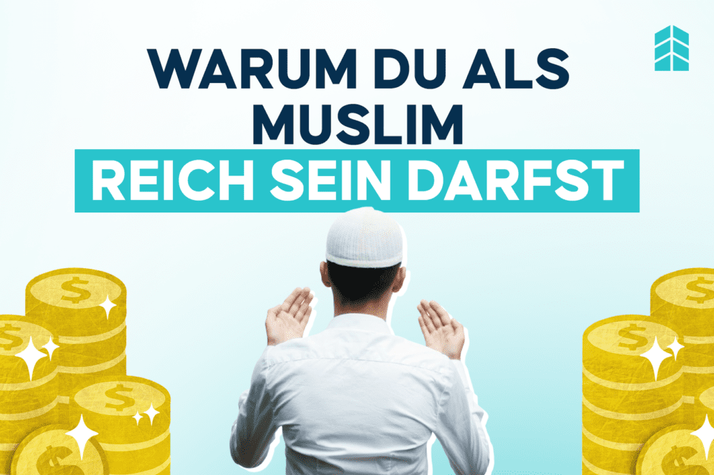 Finanzieller Erfolg im Islam: Warum du als Muslim reich sein darfst!