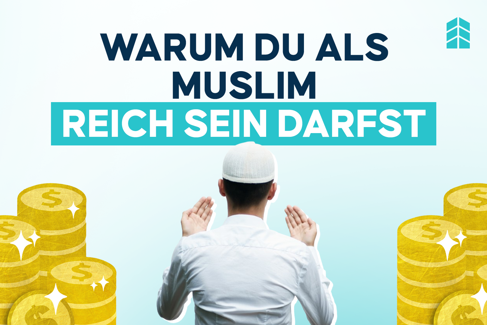 Finanzieller Erfolg im Islam: Warum du als Muslim reich sein darfst!